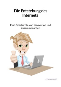 Abbildung von: Die Entstehung des Internets - Eine Geschichte von Innovation und Zusammenarbeit - Jaltas Books