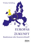 Cover: Europas Zukunft. Bundesstaat oder Staatenverbund? - ibidem