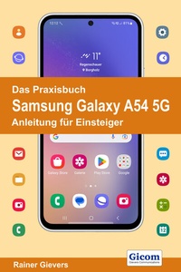Abbildung von: Das Praxisbuch Samsung Galaxy A54 5G - Anleitung für Einsteiger - Gievers, Rainer