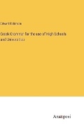 Cover: Greek Grammar for the use of High Schools and Universities - Anatiposi Verlag