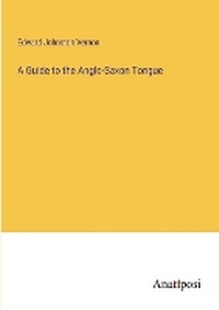 Enlarge image Cover: A Guide to the Anglo-Saxon Tongue - Anatiposi Verlag