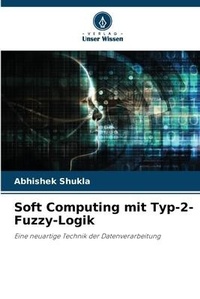 Enlarge image Cover: Soft Computing mit Typ-2-Fuzzy-Logik - Verlag Unser Wissen
