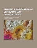 Cover: Friedrich Koenig Und Die Erfindung Der Schnellpresse; Ein Biographisches Denkmal - Rarebooksclub.com