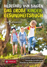 Abbildung von: Hildegard von Bingen - das große Kinder-Gesundheitsbuch - Tyrolia
