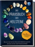 Abbildung von: Das Praxisbuch der Heilsteine: Wie du mit der Kraft der Steine deine Selbstheilungskräfte aktivierst und dein volles Potential entfaltest - inkl. Heilstein-Meditationen zum Download & Orgonite - Edition Lunerion