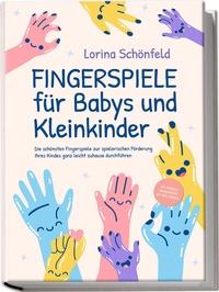 Abbildung von: Fingerspiele für Babys und Kleinkinder: Die schönsten Fingerspiele zur spielerischen Förderung Ihres Kindes ganz leicht zuhause durchführen -inkl. Fingerreime, Mitmachlieder und Gute-Nacht-Geschichten - Edition Lunerion