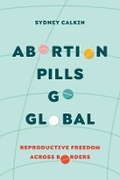 Cover: Abortion Pills Go Global - University of California Press