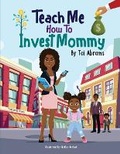 Cover: Teach Me How to Invest Mommy - Admissionsquad Prep, LLC