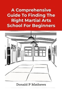 Enlarge image Cover: A Comprehensive Guide to Finding the Right Martial Arts School for Beginners - Lulu.com