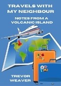 Cover: Travels with My Neighbour; Notes from a Volcanic Island - Lulu Press Inc