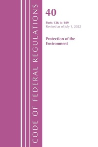Bild: Code of Federal Regulations, Title 40 Protection of the Environment 136-149, Revised as of July 1, 2022 - Bernan Press