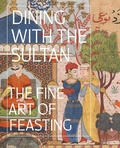 Cover: Dining with the Sultan: The Fine Art of Feasting - DelMonico Books/D.A.P.