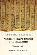 Cover: Ancient Egypt Under the Pharaohs Volume 2 of 2 - Lushena Books