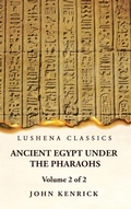 Cover: Ancient Egypt Under the Pharaohs Volume 2 of 2 - Lushena Books
