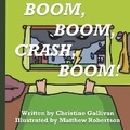 Cover: Boom, Boom, Crash, Boom! - Bookbaby