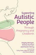 Cover: Supporting Autistic People Through Pregnancy and Childbirth - Jessica Kingsley Publishers