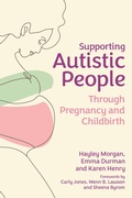 Cover: Supporting Autistic People Through Pregnancy and Childbirth - Jessica Kingsley Publishers