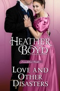 Cover: Love and Other Disasters (Scandalous Brides, #3) - Heather Boyd
