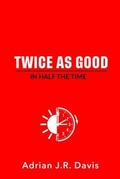 Cover: Twice As Good in Half the Time - True Vine Publishing Co
