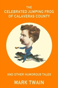 Abbildung von: Celebrated Jumping Frog of Calaveras County and Other Humorous Tales (Warbler Classics Annotated Edition) - Distributed By Ingram Spark