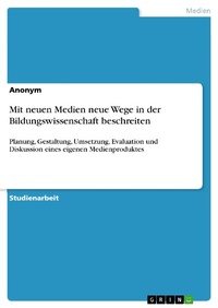 Bild vergrößern Bild: Mit neuen Medien neue Wege in der Bildungswissenschaft beschreiten - GRIN Verlag