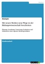 Bild: Mit neuen Medien neue Wege in der Bildungswissenschaft beschreiten - GRIN Verlag