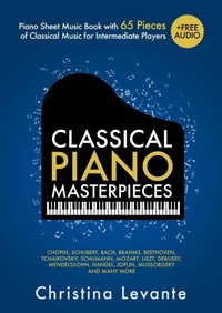 Abbildung von: Classical Piano Masterpieces. Piano Sheet Music Book with 65 Pieces of Classical Music for Intermediate Players (+Free Audio) - Sontig Press