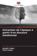 Cover: Extraction de l'epoque a partir d'un discours emotionnel - Editions Notre Savoir