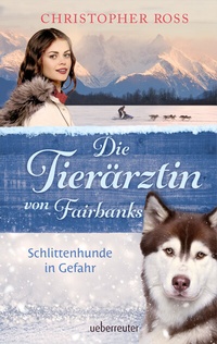 Abbildung von: Die Tierärztin von Fairbanks - Schlittenhunde in Gefahr (Die Tierärztin von Fairbanks, Bd. 2) - Ueberreuter
