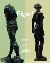 Abbildung von: Figur! Meisterwerke der Skulptur aus dem Von der Heydt-Museum Wuppertal / Figure! Sculptural Masterpieces from the Von der Heydt-Museum Wuppertal - König, Walther