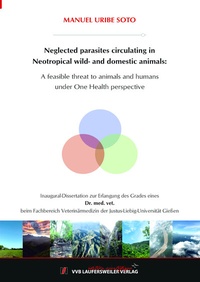 Abbildung von: Neglected parasites circulating in Neotropical wild- and domestic animals: A feasible threat to animals and humans under One Health perspective - VVB Laufersweiler Verlag
