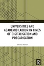 Cover: Universities and Academic Labour in Times of Digitalisation and Precarisation - Routledge