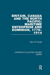Abbildung von: Britain, Canada and the North Pacific: Maritime Enterprise and Dominion, 1778-1914 - Routledge