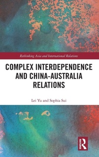 Enlarge image Cover: Complex Interdependence and China-Australia Relations - Routledge
