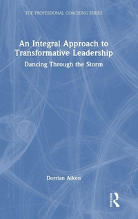 Enlarge image Cover: An Integral Approach to Transformative Leadership - Routledge