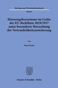 Cover: Hinweisgebersysteme im Lichte der EU-Richtlinie 2019-1937 unter besonderer Betrachtung der Vertraulichkeitszusicherung. - Duncker & Humblot