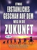 Cover: Etwas Erstaunliches Geschah Auf Dem Weg In Die Zukunft - Tektime