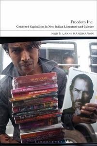 Abbildung von: Freedom Inc.: Gendered Capitalism in New Indian Literature and Culture - Bloomsbury Academic