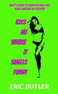 Cover: Kiss Me Where It Smells Funny - Naked Cat Press