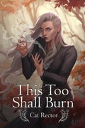 Cover: This Too Shall Burn - Cat Rector