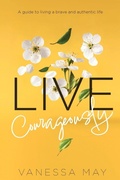 Cover: Live Courageously - Courage Unfolding Ltd