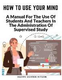 Enlarge image Cover: How To Use Your Mind - Intell Book Publishers