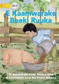 Cover: Ruuka Feeds A Pig - E Kaamwarake Beeki Ruuka (Te Kiribati) - Library for All