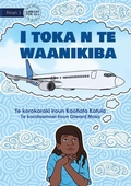 Cover: I'm on the Airplane - I toka n te waanikiba (Te Kiribati) - Library for All