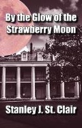 Cover: By the Glow of the Strawberry Moon - St. Clair Publications