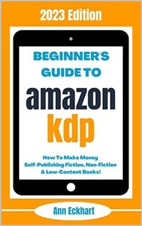 Enlarge image Cover: Beginner's Guide To Amazon KDP: 2023 Edition - Ann Eckhart