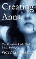 Cover: Creating Anna (The Vampire's Little Black Book Series, #5) - Victoria L. Szulc