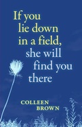 Cover: If You Lie Down in a Field, She Will Find You There - Radiant Press
