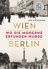 Abbildung von: Wien - Berlin. Wo die Moderne erfunden wurde - Reclam
