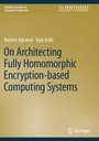 Cover: On Architecting Fully Homomorphic Encryption-based Computing Systems - Springer
